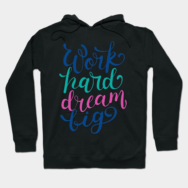 Work Hard Dream Big Hoodie by Mako Design 